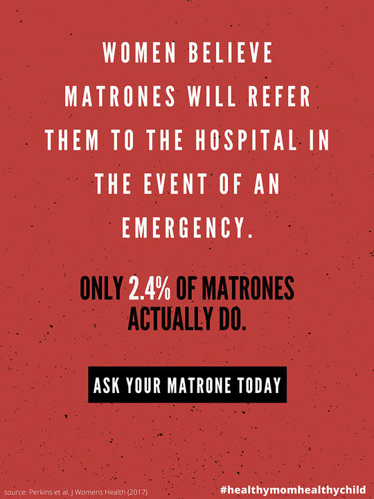 Poster with text: Women believe matrones will refer them to the hospital in the event of an emergency. Only 2.4% of matrones actually do.